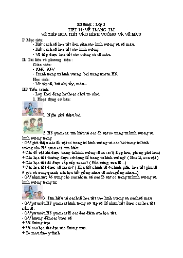 Giáo án Mĩ thuật Lớp 2 VNEN - Tiết 14: Vẽ trang trí - Vẽ tiếp họa tiết vào hình vuông và vẽ màu